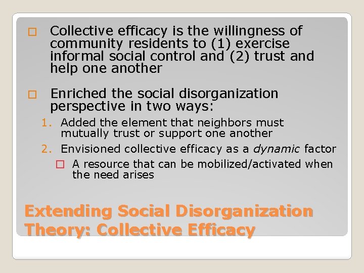 � Collective efficacy is the willingness of community residents to (1) exercise informal social