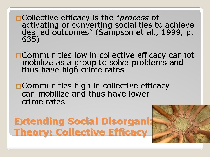 �Collective efficacy is the “process of activating or converting social ties to achieve desired