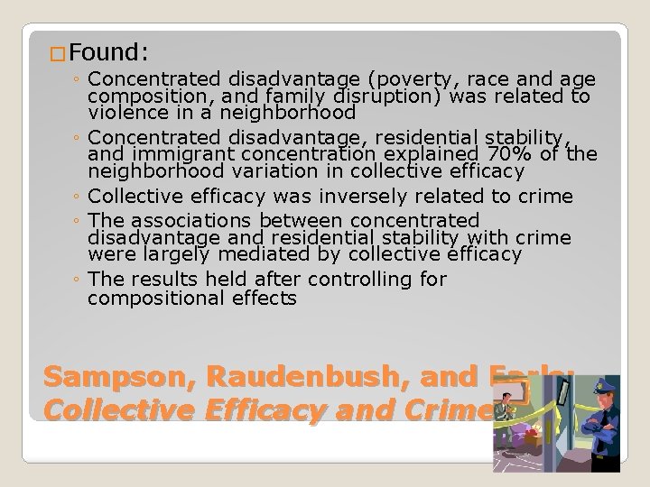 �Found: ◦ Concentrated disadvantage (poverty, race and age composition, and family disruption) was related