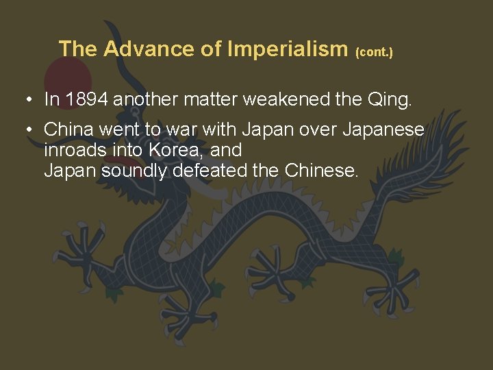 The Advance of Imperialism (cont. ) • In 1894 another matter weakened the Qing.