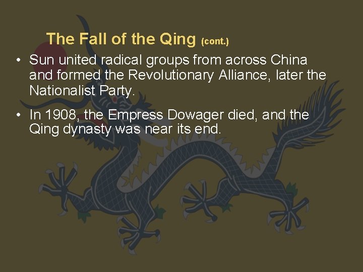 The Fall of the Qing (cont. ) • Sun united radical groups from across