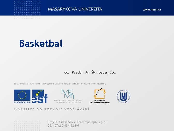 Basketbal doc. Paed. Dr. Jan Štumbauer, CSc. Projekt: Cizí jazyky v kinantropologii, reg. č.