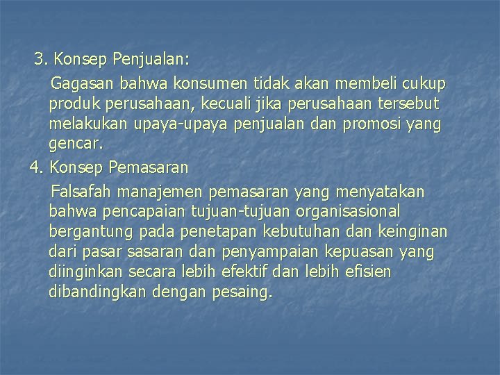 3. Konsep Penjualan: Gagasan bahwa konsumen tidak akan membeli cukup produk perusahaan, kecuali jika