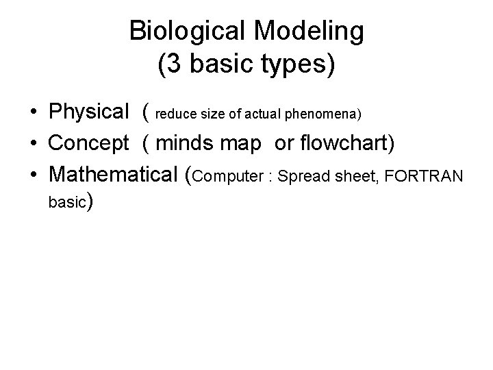 Biological Modeling (3 basic types) • Physical ( reduce size of actual phenomena) •
