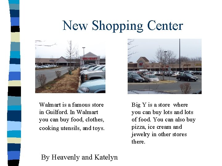 New Shopping Center Walmart is a famous store in Guilford. In Walmart you can