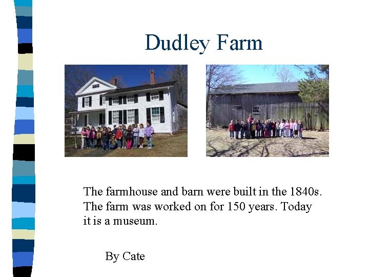 Dudley Farm The farmhouse and barn were built in the 1840 s. The farm