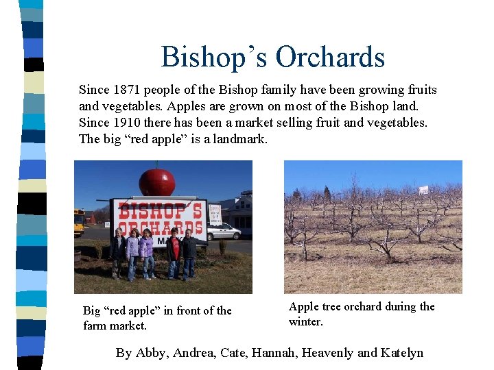 Bishop’s Orchards Since 1871 people of the Bishop family have been growing fruits and