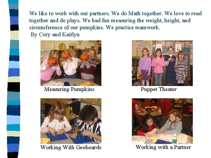 We like to work with our partners. We do Math together. We love to