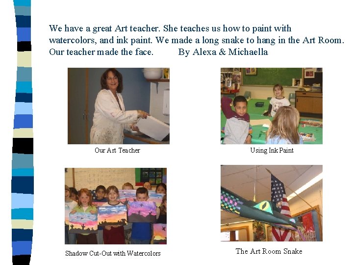 We have a great Art teacher. She teaches us how to paint with watercolors,