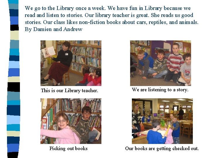 We go to the Library once a week. We have fun in Library because