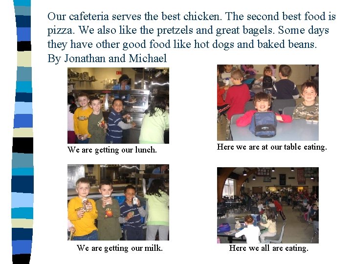 Our cafeteria serves the best chicken. The second best food is pizza. We also