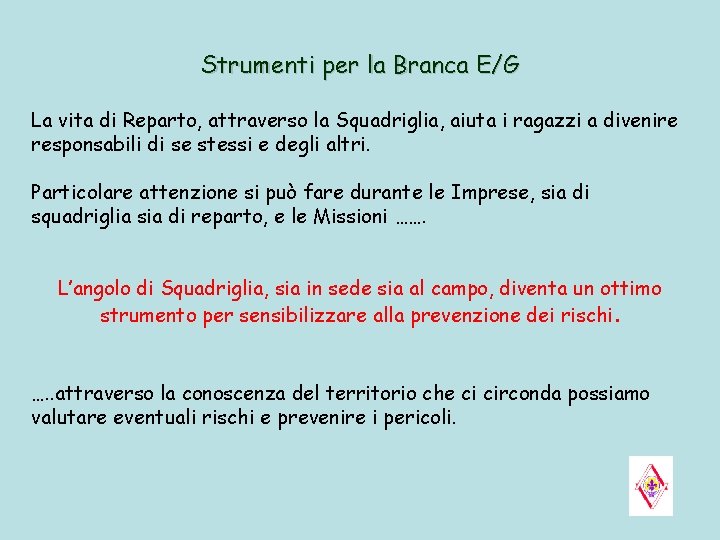 Strumenti per la Branca E/G La vita di Reparto, attraverso la Squadriglia, aiuta i Strumenti per la Branca E/G La vita di Reparto, attraverso la Squadriglia, aiuta i