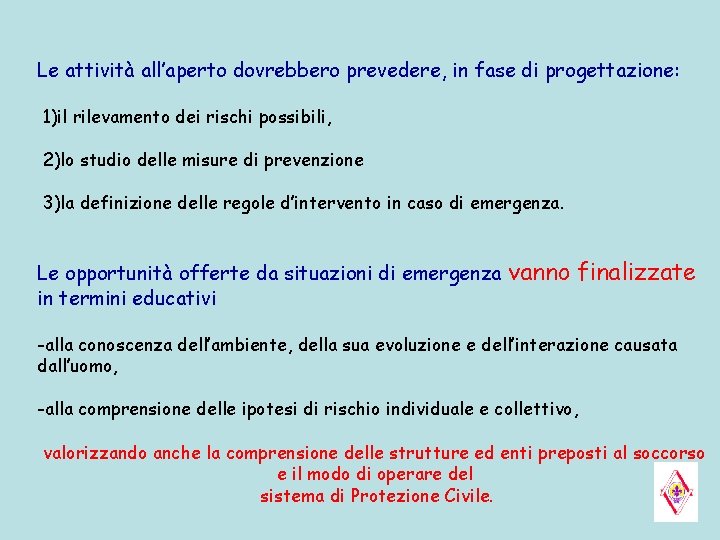Le attività all’aperto dovrebbero prevedere, in fase di progettazione: 1)il rilevamento dei rischi possibili, Le attività all’aperto dovrebbero prevedere, in fase di progettazione: 1)il rilevamento dei rischi possibili,