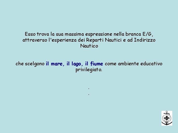 Esso trova la sua massima espressione nella branca E/G, attraverso l'esperienza dei Reparti Nautici Esso trova la sua massima espressione nella branca E/G, attraverso l'esperienza dei Reparti Nautici