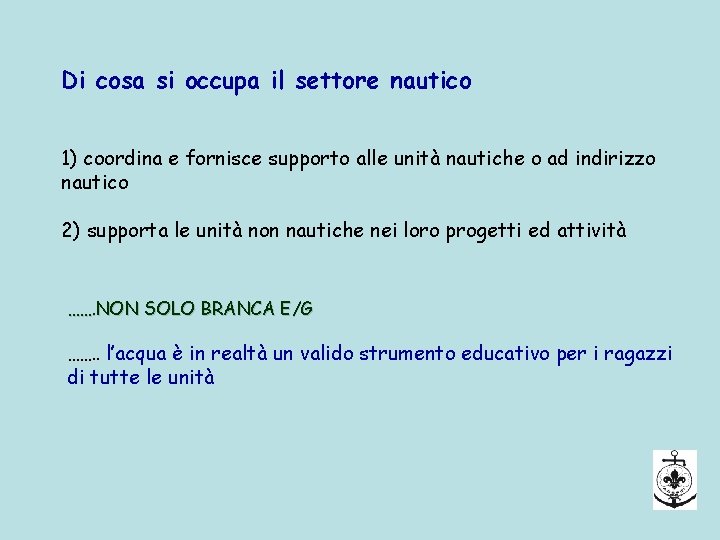 Di cosa si occupa il settore nautico 1) coordina e fornisce supporto alle unità Di cosa si occupa il settore nautico 1) coordina e fornisce supporto alle unità