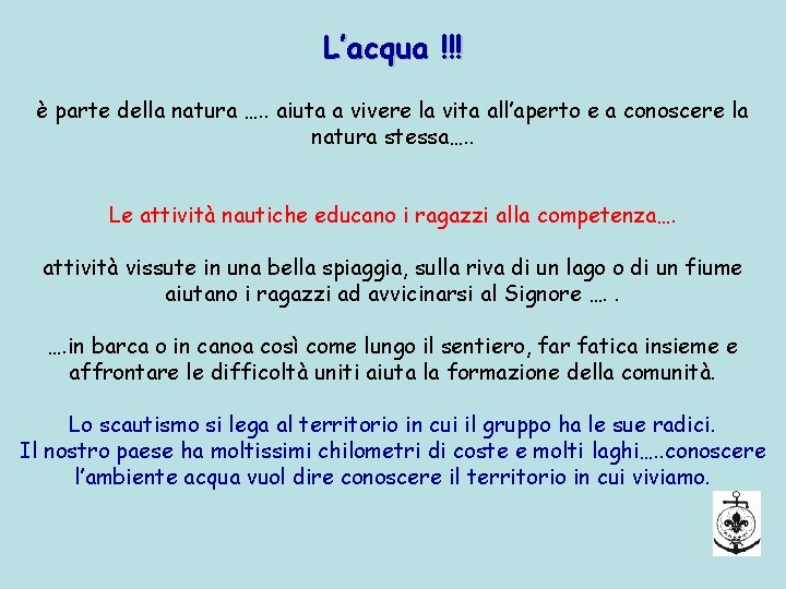 L’acqua !!! è parte della natura …. . aiuta a vivere la vita all’aperto L’acqua !!! è parte della natura …. . aiuta a vivere la vita all’aperto