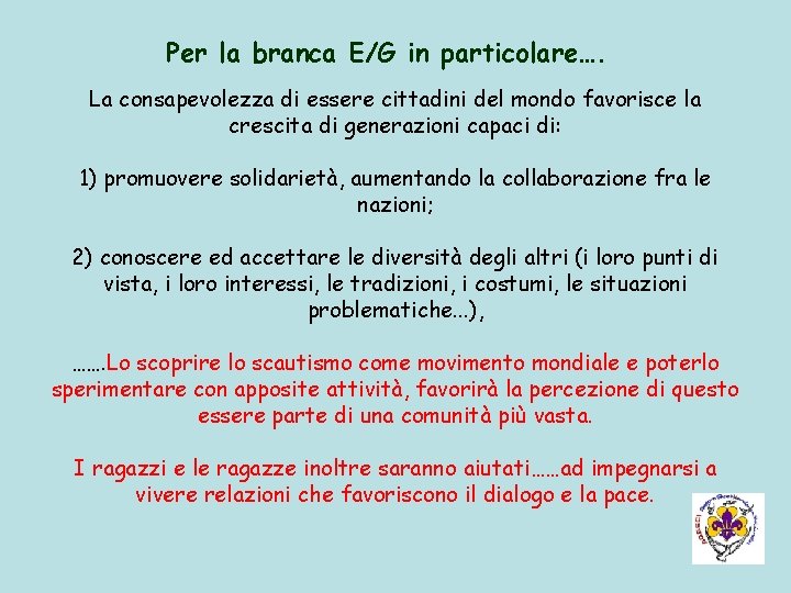 Per la branca E/G in particolare…. La consapevolezza di essere cittadini del mondo favorisce Per la branca E/G in particolare…. La consapevolezza di essere cittadini del mondo favorisce