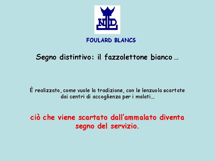 FOULARD BLANCS Segno distintivo: il fazzolettone bianco …. È realizzato, come vuole la tradizione, FOULARD BLANCS Segno distintivo: il fazzolettone bianco …. È realizzato, come vuole la tradizione,