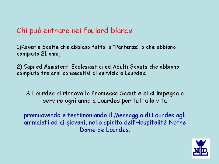 Chi può entrare nei foulard blancs 1)Rover e Scolte che abbiano fatto la “Partenza” Chi può entrare nei foulard blancs 1)Rover e Scolte che abbiano fatto la “Partenza”