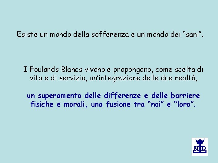 Esiste un mondo della sofferenza e un mondo dei “sani”. I Foulards Blancs vivono Esiste un mondo della sofferenza e un mondo dei “sani”. I Foulards Blancs vivono
