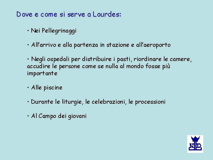 Dove e come si serve a Lourdes: • Nei Pellegrinaggi • All’arrivo e alla Dove e come si serve a Lourdes: • Nei Pellegrinaggi • All’arrivo e alla