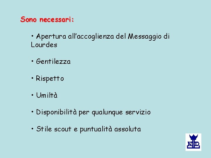 Sono necessari: • Apertura all’accoglienza del Messaggio di Lourdes • Gentilezza • Rispetto • Sono necessari: • Apertura all’accoglienza del Messaggio di Lourdes • Gentilezza • Rispetto •