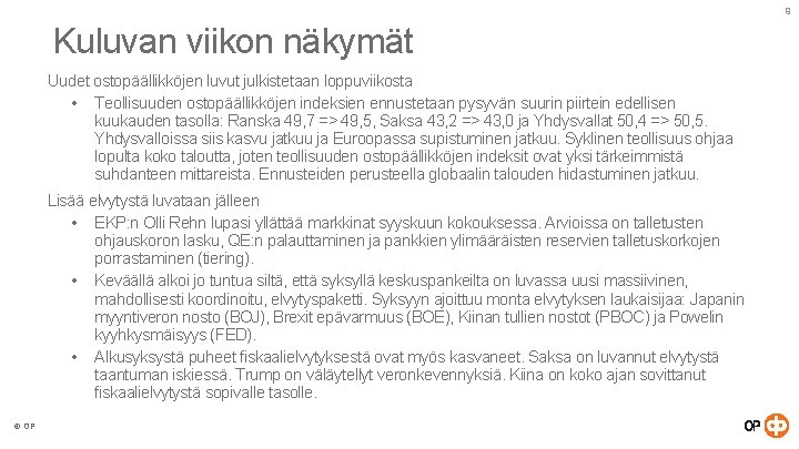 9 Kuluvan viikon näkymät Uudet ostopäällikköjen luvut julkistetaan loppuviikosta • Teollisuuden ostopäällikköjen indeksien ennustetaan