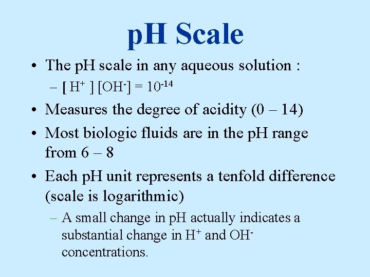 p. H Scale • The p. H scale in any aqueous solution : –