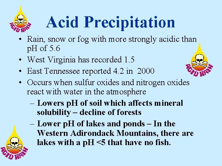 Acid Precipitation • Rain, snow or fog with more strongly acidic than p. H