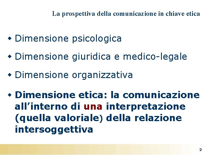 La prospettiva della comunicazione in chiave etica w Dimensione psicologica w Dimensione giuridica e