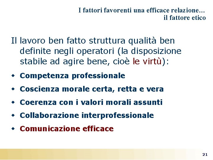 I fattori favorenti una efficace relazione… il fattore etico Il lavoro ben fatto struttura