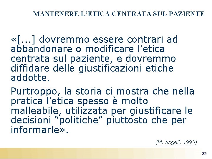 MANTENERE L’ETICA CENTRATA SUL PAZIENTE «[. . . ] dovremmo essere contrari ad abbandonare