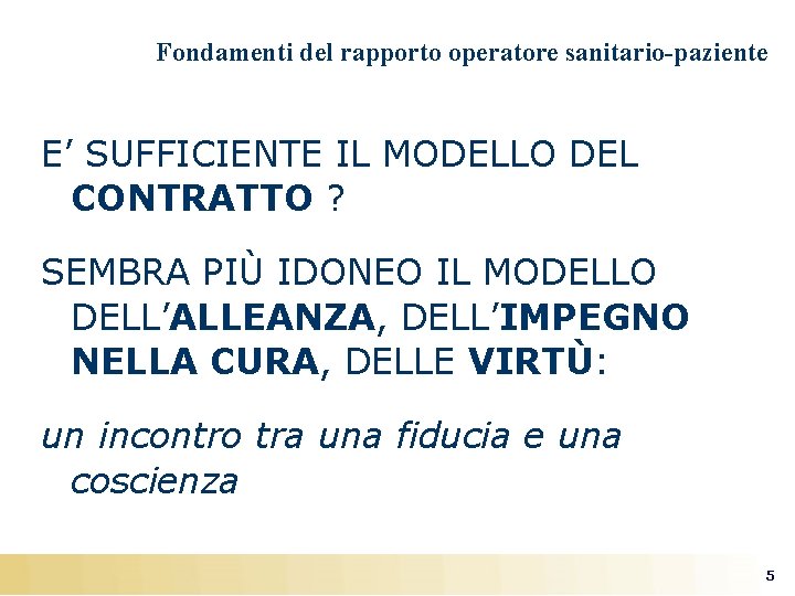 Fondamenti del rapporto operatore sanitario-paziente E’ SUFFICIENTE IL MODELLO DEL CONTRATTO ? SEMBRA PIÙ