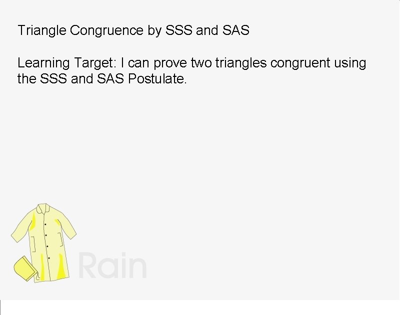 Triangle Congruence by SSS and SAS Learning Target: I can prove two triangles congruent