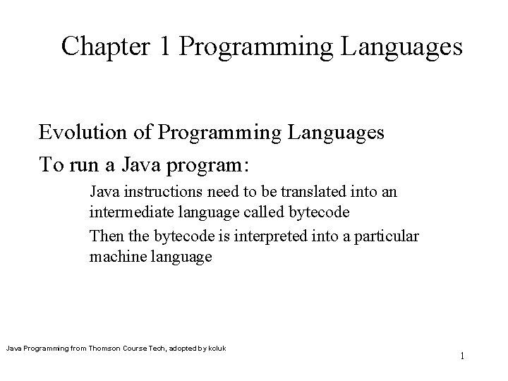 Chapter 1 Programming Languages Evolution of Programming Languages To run a Java program: Java