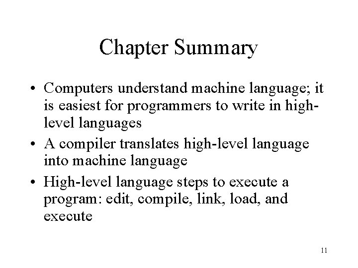 Chapter Summary • Computers understand machine language; it is easiest for programmers to write