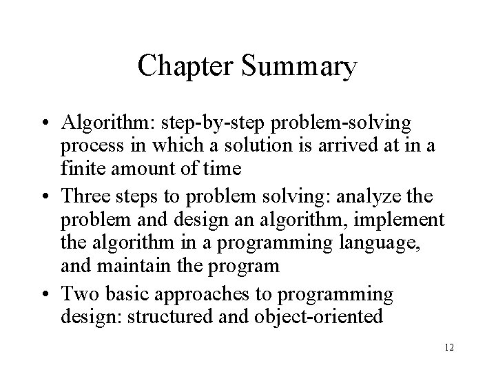 Chapter Summary • Algorithm: step-by-step problem-solving process in which a solution is arrived at