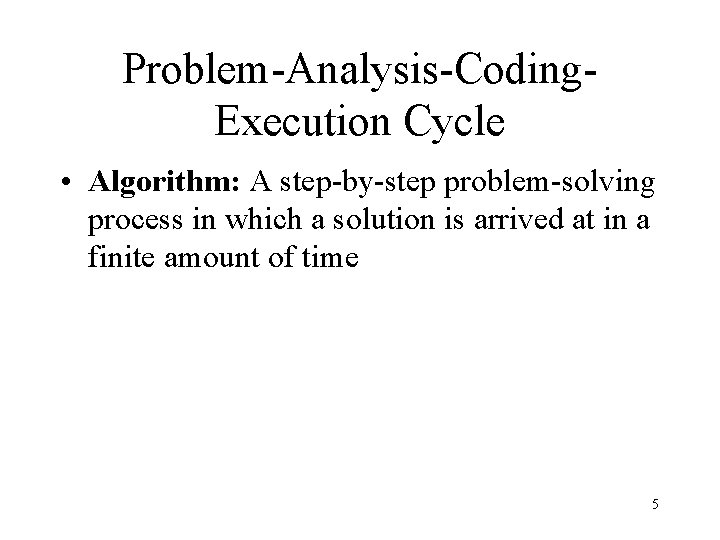 Problem-Analysis-Coding. Execution Cycle • Algorithm: A step-by-step problem-solving process in which a solution is