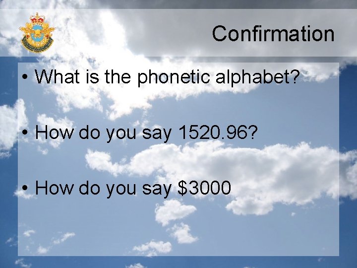 Confirmation • What is the phonetic alphabet? • How do you say 1520. 96?