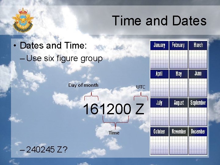 Time and Dates • Dates and Time: – Use six figure group Day of