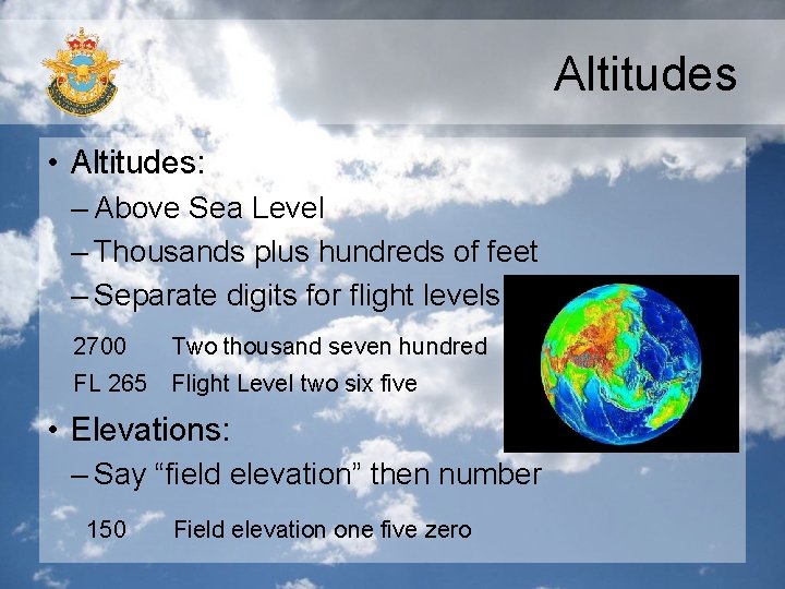 Altitudes • Altitudes: – Above Sea Level – Thousands plus hundreds of feet –