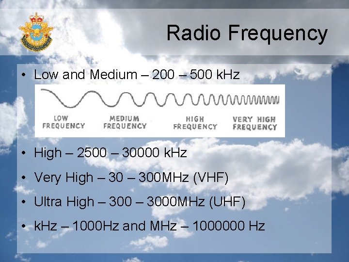Radio Frequency • Low and Medium – 200 – 500 k. Hz • High