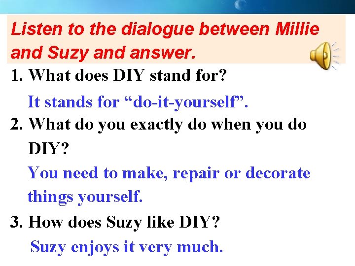 Listen to the dialogue between Millie and Suzy and answer. 1. What does DIY