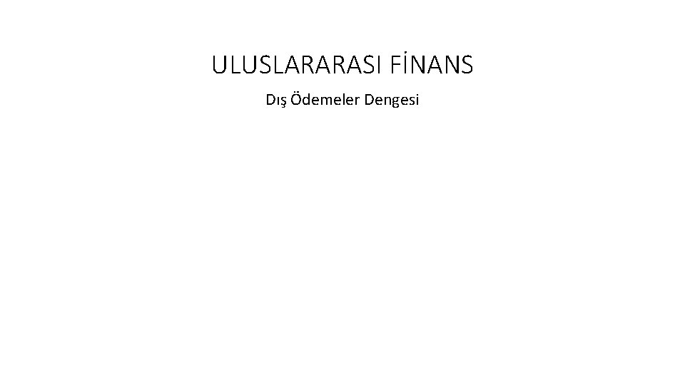 ULUSLARARASI FİNANS Dış Ödemeler Dengesi 