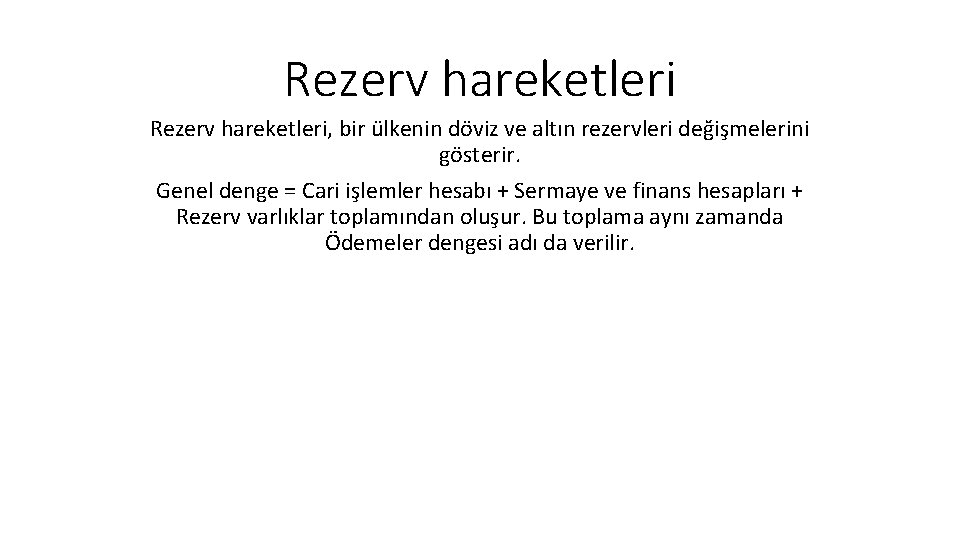 Rezerv hareketleri, bir ülkenin döviz ve altın rezervleri değişmelerini gösterir. Genel denge = Cari