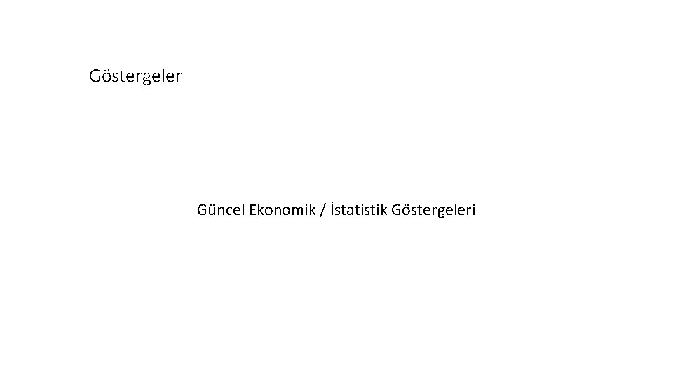 Göstergeler Güncel Ekonomik / İstatistik Göstergeleri 