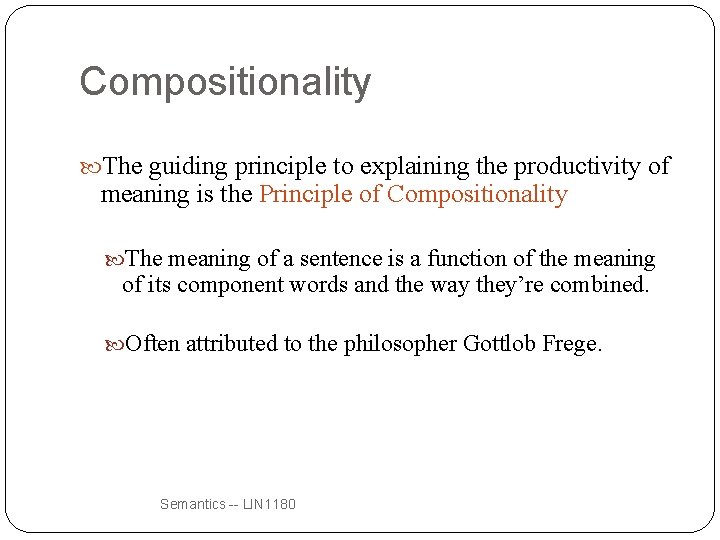 Compositionality The guiding principle to explaining the productivity of meaning is the Principle of