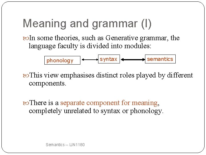 Meaning and grammar (I) In some theories, such as Generative grammar, the language faculty