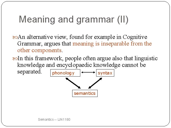 Meaning and grammar (II) An alternative view, found for example in Cognitive Grammar, argues