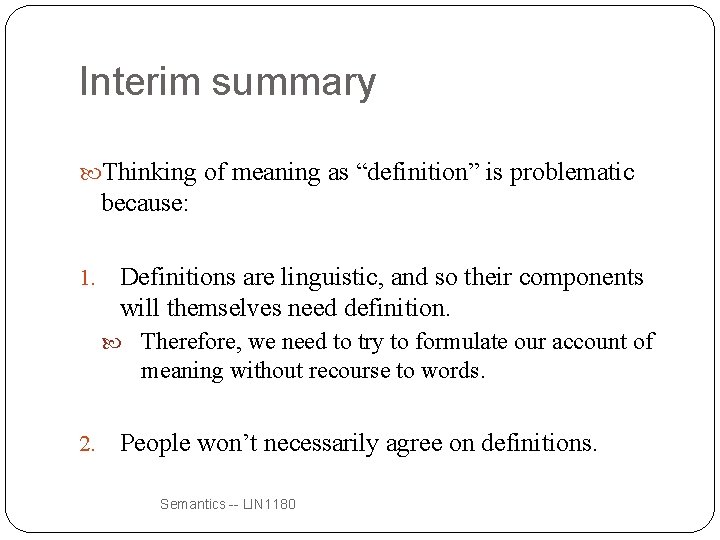 Interim summary Thinking of meaning as “definition” is problematic because: 1. Definitions are linguistic,